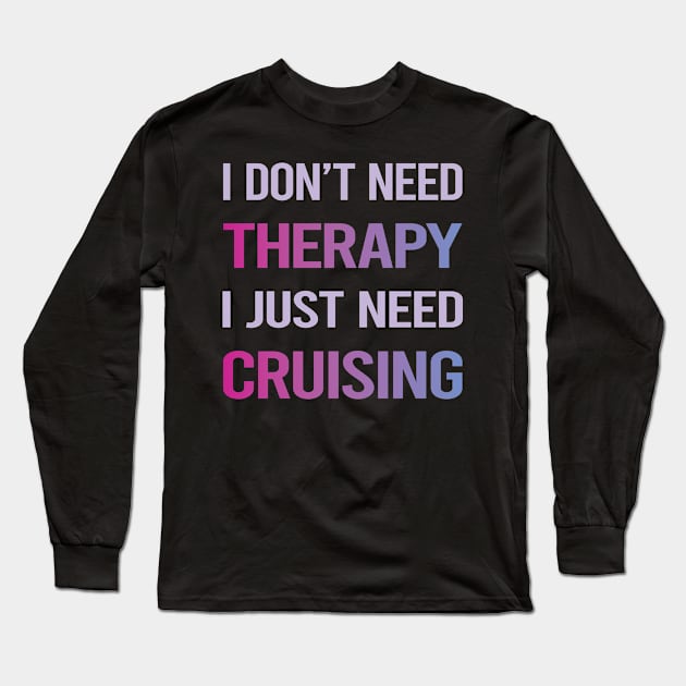 Funny Therapy Cruising Cruise Long Sleeve T-Shirt by lainetexterbxe49